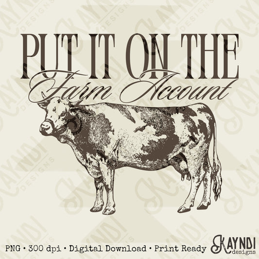 Put it on the Farm Account Sublimation Design PNG Digital Download Cow Bull