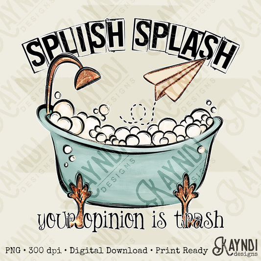 Splish Splash Your Opinion is Trash Blue Sublimation Design PNG Digital Download Bathtub Bubbles