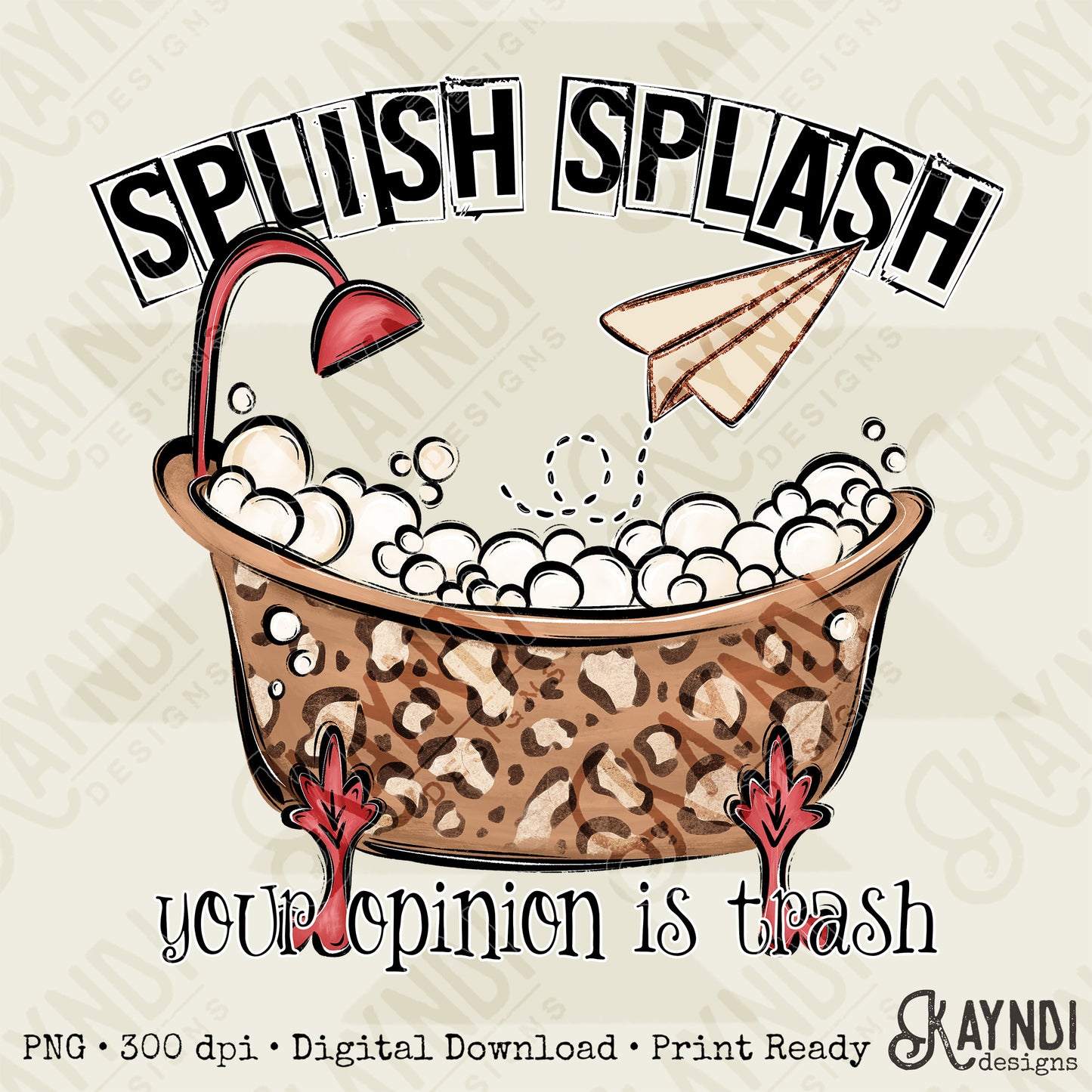 Splish Splash Your Opinion is Trash Leopard Sublimation Design PNG Digital Download Bathtub Bubbles