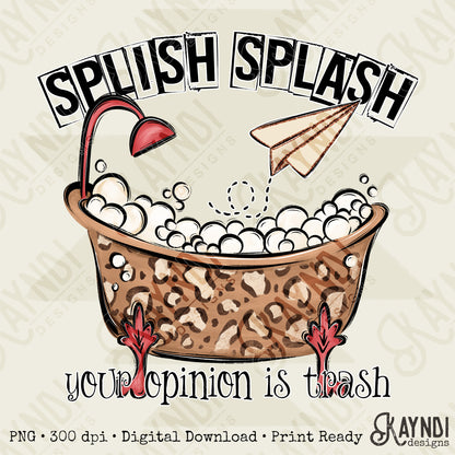 Splish Splash Your Opinion is Trash Leopard Sublimation Design PNG Digital Download Bathtub Bubbles