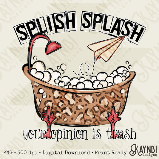 Splish Splash Your Opinion is Trash Leopard Sublimation Design PNG Digital Download Bathtub Bubbles