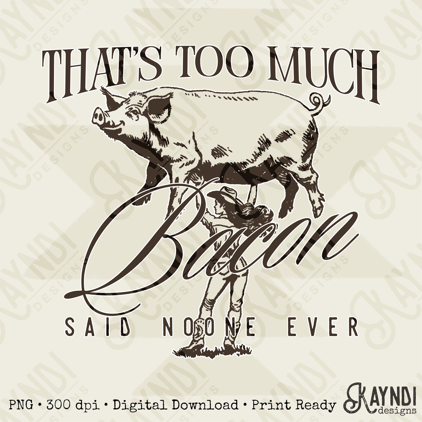 That's Too Much Bacon Sublimation Design PNG Digital Download Pig Rodeo Cowgirl