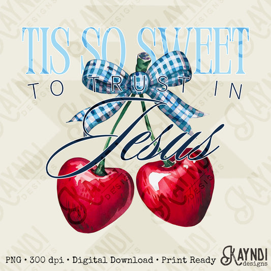 Tis So Sweet to Trust in Jesus Sublimation Design PNG Digital Download Faith Cherries Bow