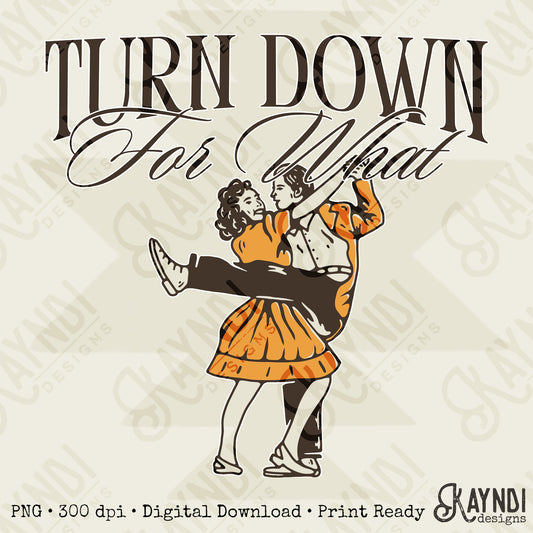 Turn Down for What Dancers Sublimation Design PNG Digital Download Dance Vintage Retro