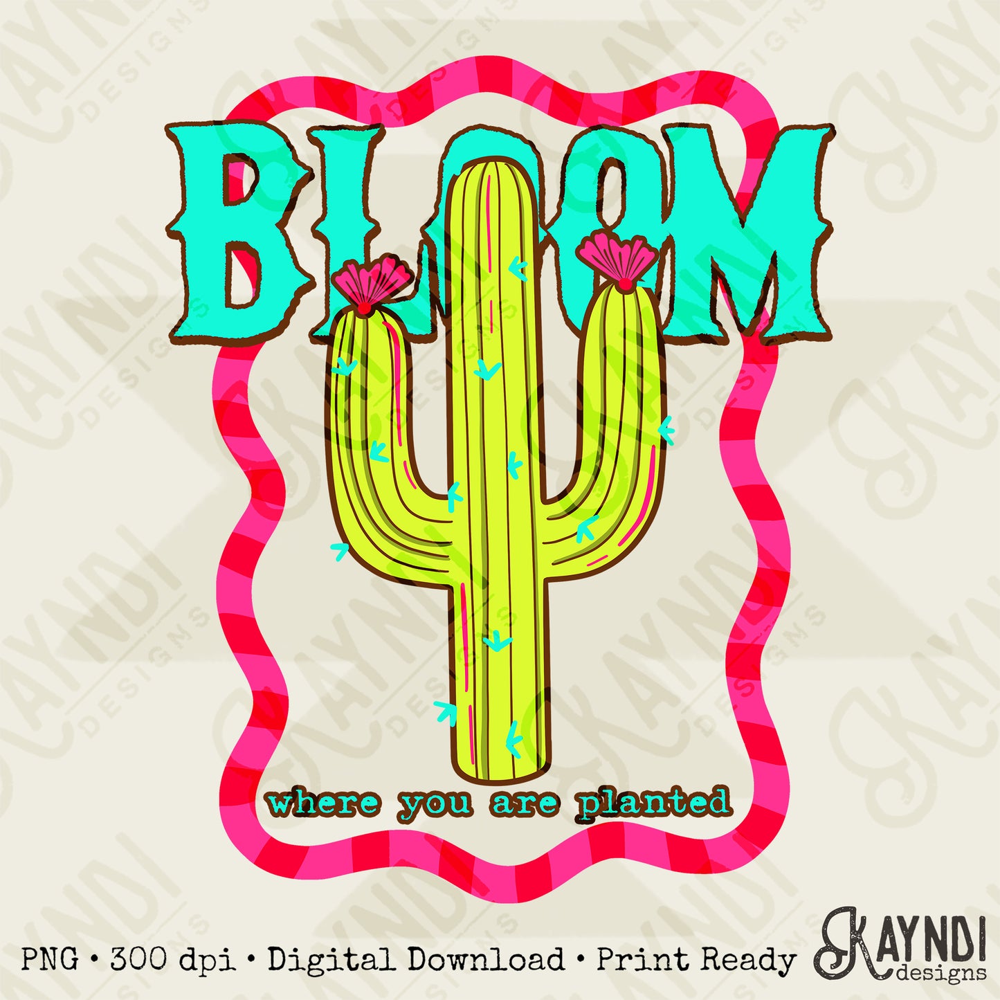 Bloom Where you are Planted PNG Digital Download Sublimation DTF Print Cactus Neon