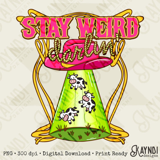 Stay Weird Darlin' PNG Digital Download Sublimation DTF Print Aliens UFO Western