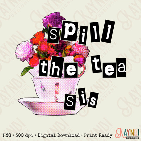 Spill the Tea Sis Sublimation Design PNG Digital Download Printable Flower Floral Pink Vintage Tea Cup Witty Humor Funny Quote Saying