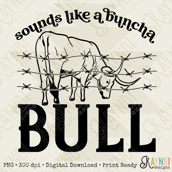 Sounds Like a Buncha Bull Sublimation Design PNG Digital Download Printable