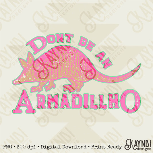 Don't be an Armadillho Sublimation PNG, Digital Download, Printable Western, Humor-Based Art, Vibrant, DIY Craft Design