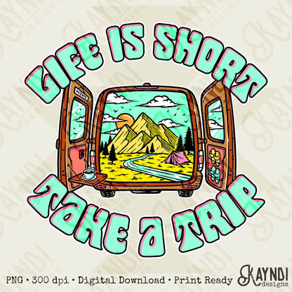 Life is short take a trip Sublimation PNG, Digital Download, Printable Travel, Mountain,