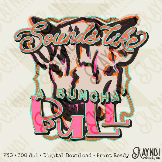 Sounds Like a Buncha Bull Sublimation Design PNG Digital Download Printable