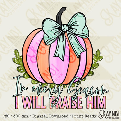 In every season, I will praise Him Sublimation Design PNG Digital Download Printable