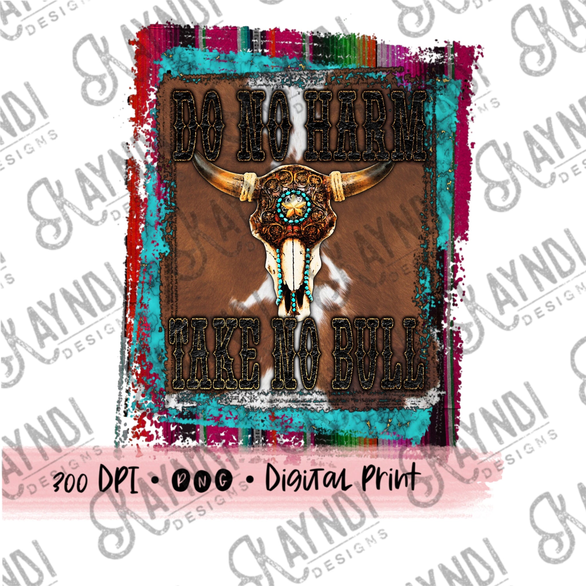 Do No Harm Take No Bull PNG Digital Download Printable Design Sublimation Country Western Southern Rodeo Steer Head Cow Fur Cowhide Serape