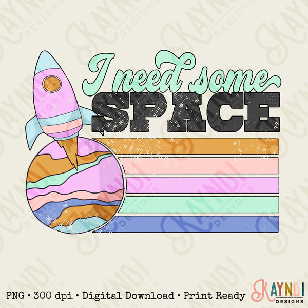I Need Some Space Sublimation Design PNG Digital Download Printable Retro Groovy Space Shuttle Vintage Funny Sarcastic Quote Saying