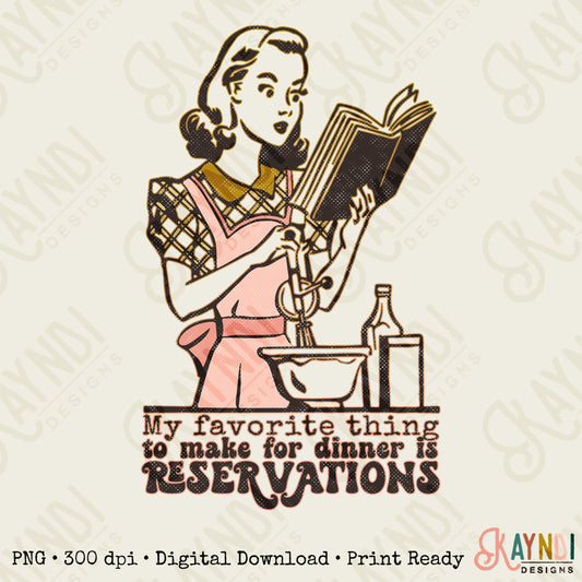 My Favorite Thing to Make for Dinner is Reservations Sublimation Design PNG Digital Download Printable Retro Housewife Sarcastic Mom Saying
