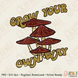 Grow Your Own Way Sublimation Design PNG Digital Download Printable 70s Hippie Trippy Mushrooms Retro Groovy Saying Positivity Vibe