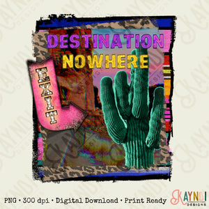 Destination Nowhere PNG Sublimation Design Digital Download Western Fashion Cactus Boho Desert Leopard Marquee Travel Wanderlust Printable
