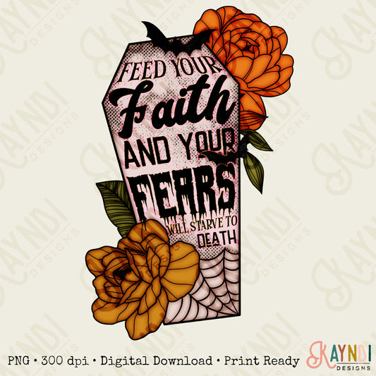 Feed Your Faith and Your Fears Will Starve To Death Sublimation Design PNG Digital Download Printable Christian Halloween Coffin Bats Floral