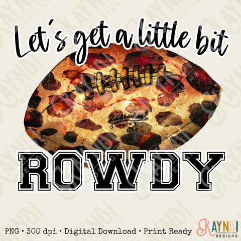 Let's Get a Little Bit Rowdy Sublimation Design PNG Digital Download Printable Football Mama Leopard Mom Cheerleader Touchdown Game Day