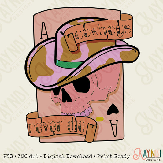 Cowboys Never Die Sublimation Design PNG Digital Download Printable Western Cowboy Hat Skull Skeleton Card Ace Cowgirl Rodeo Cowprint