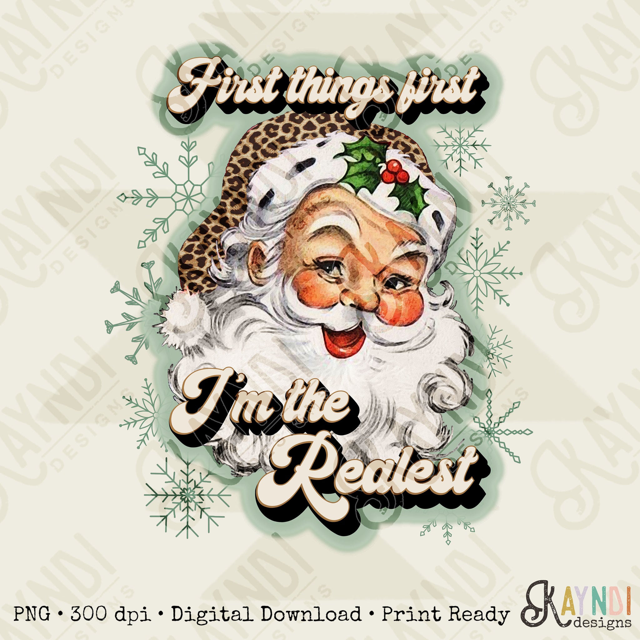 First Things First Im The Realest Santa Sublimation Design PNG Digital Download Printable Leopard Cheetah Sage Green Snowflakes