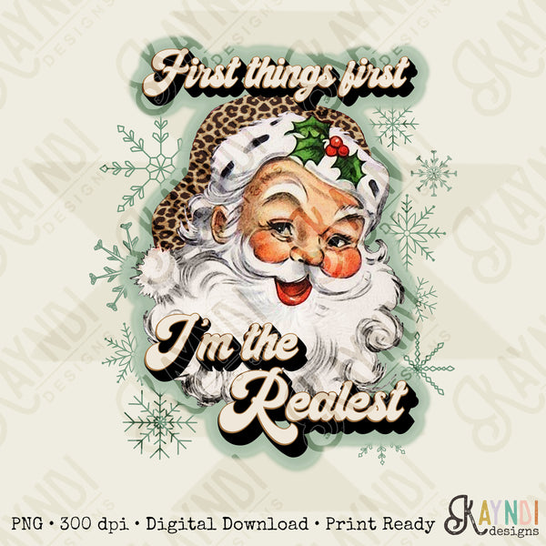 First Things First Im The Realest Santa Sublimation Design PNG Digital Download Printable Leopard Cheetah Sage Green Snowflakes