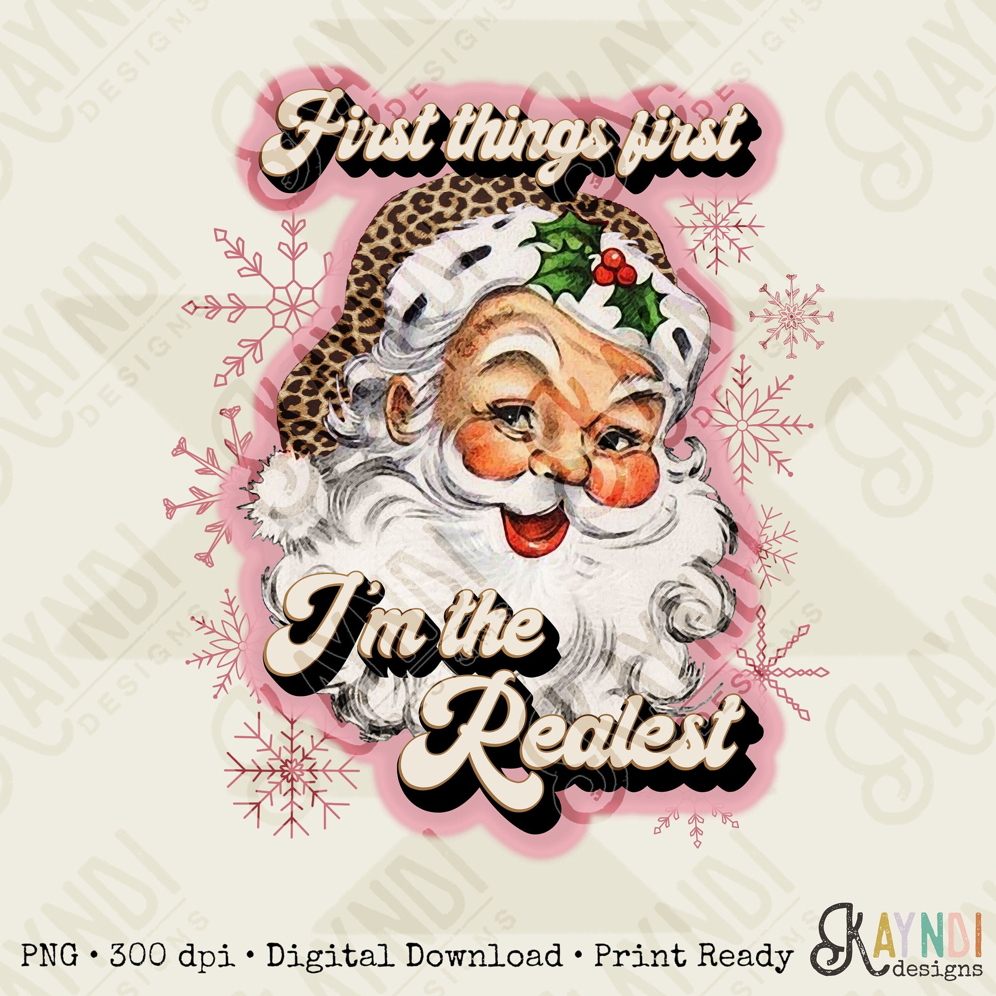First Things First Im The Realest Santa Sublimation Design PNG Digital Download Printable Leopard Cheetah Dusty Pink Rose Gold Snowflakes