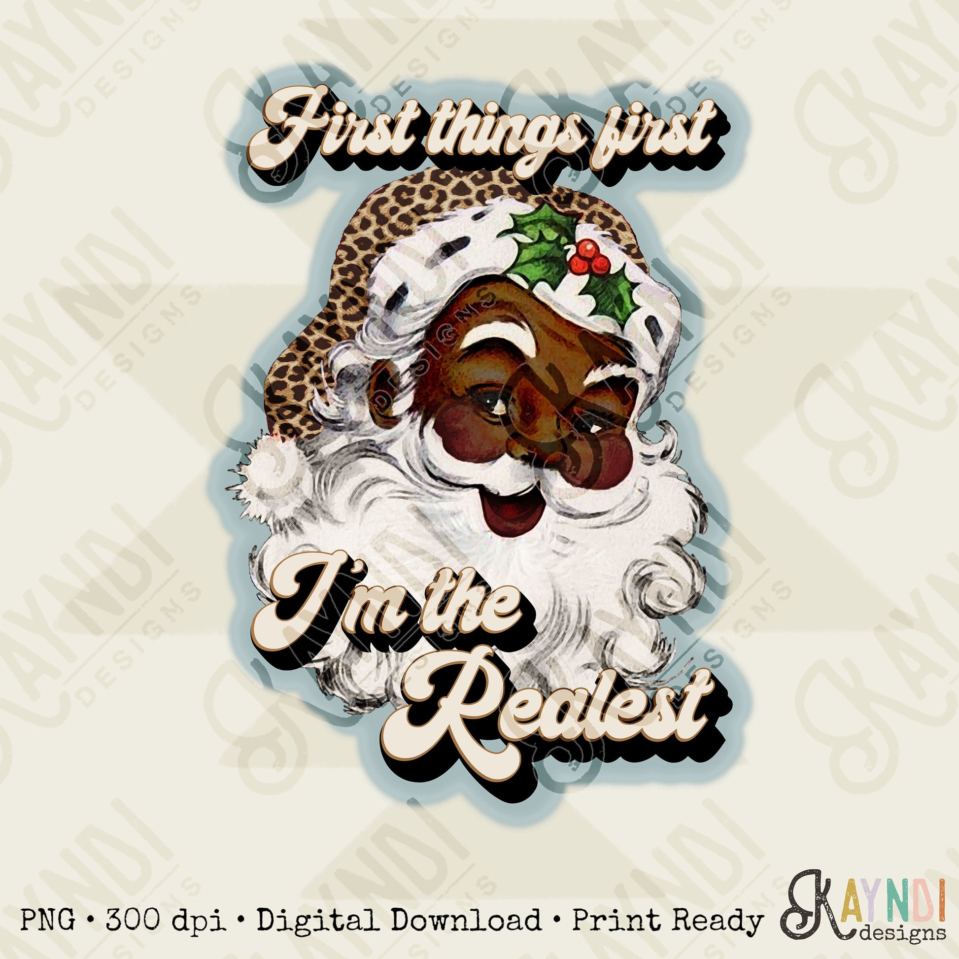 First Things First Im The Realest Santa Sublimation Design PNG Digital Download Printable Leopard Cheetah Blue Snowflakes African American