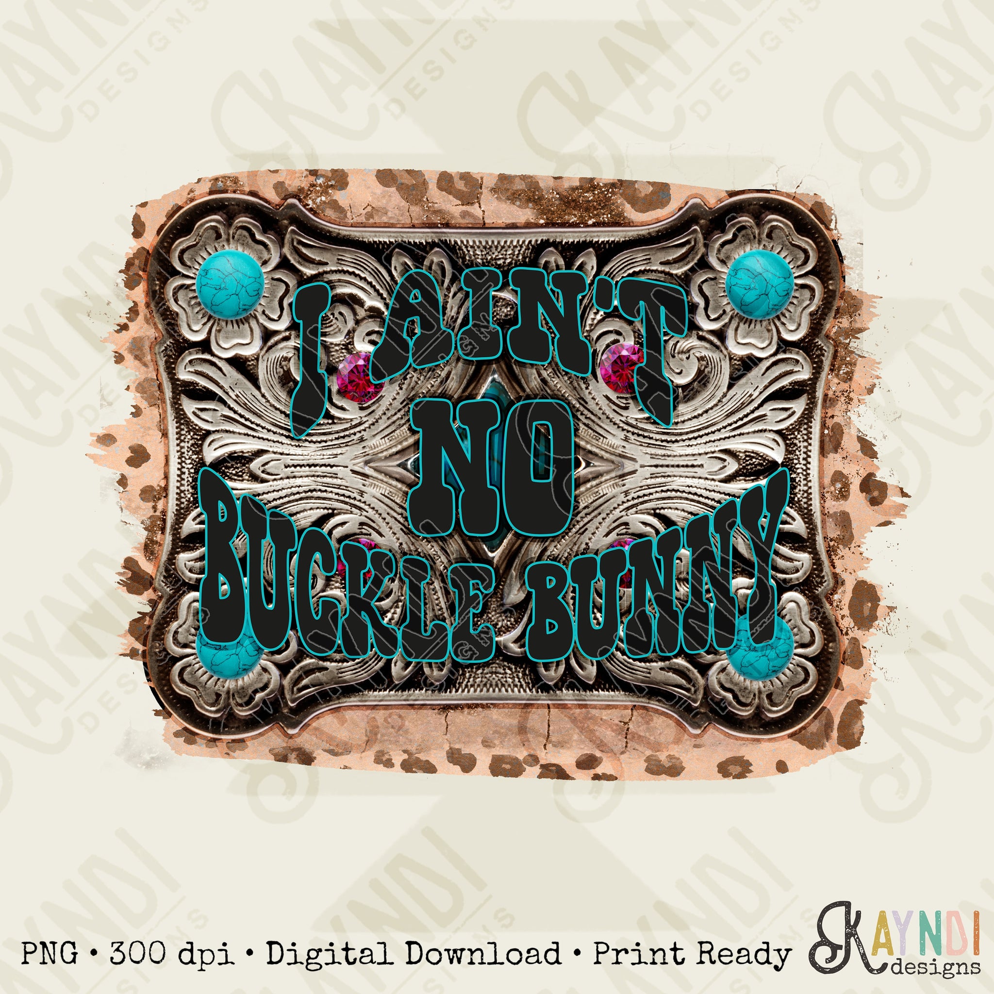 I ain't No Buckle Bunny Sublimation Design PNG Digital Download Printable Western Cowgirl Belt Buckle Concho Turquoise Rodeo Leopard