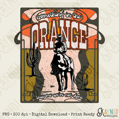 Something In the Orange Sublimation Design PNG Digital Download Printable Western Desert Country Trendy Cowboy Hippie Cactus Retro Groovy