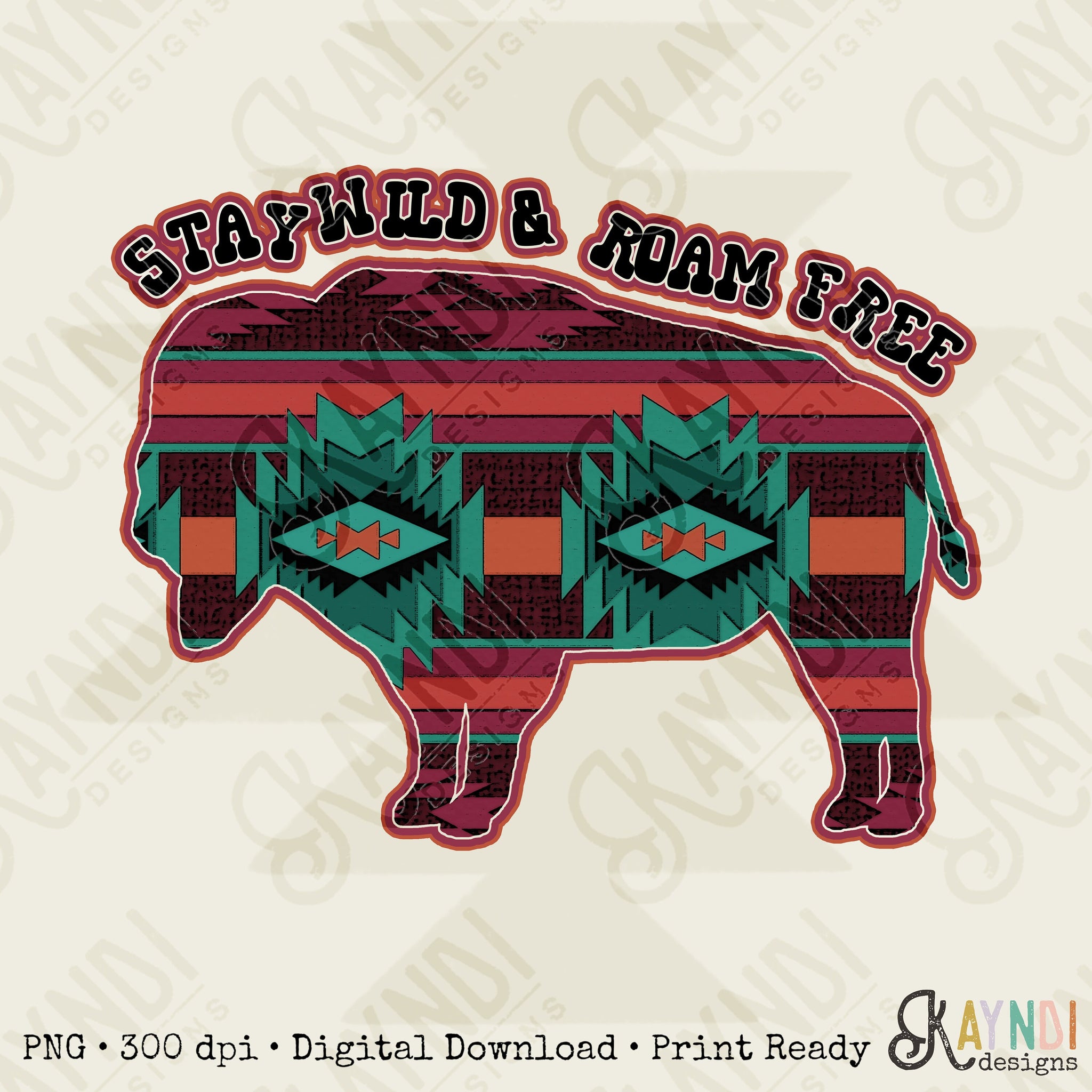 Stay Wild & Roam Free Buffalo Sublimation Design PNG Digital Download Printable Aztec Tribal Western Country Cowboy Rodeo Wanderlust