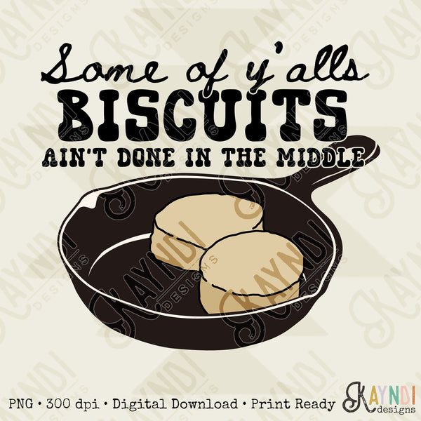 Some of Y'alls Biscuits Ain't Done in the Middle Sublimation Design PNG Digital Download Printable Funny Southern Grandma Skillet Country