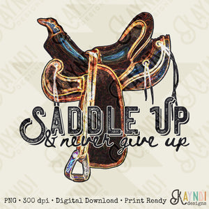 Saddle Up and Never Give Up Sublimation Design PNG Digital Download Printable Southern Western Country Horse Roping Rodeo Cowgirl Cowboy