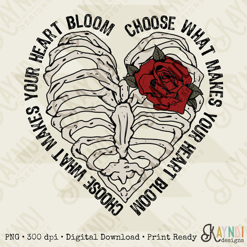 Choose What Makes Your Heart Bloom Sublimation Design PNG Digital Download Printable Skeleton Shellie Skull Heart Bones Floral Rose