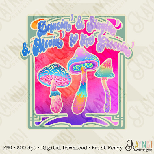 Dancing' and Singin' and Mocin' to the Groovin' | Retro Hippie Mushrooms Sublimation Design PNG Digital Download Printable