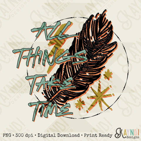 All Things Take Time Sublimation Design PNG Digital Download Printable Retro Boho Hippie Feather Inspo Inspirational Quote Western
