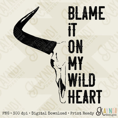 Blame It On My Wild Heart Sublimation Design PNG Digital Download Printable Western Single Color Rodeo Steer Skull Bull He'd Cowboy Cowgirl