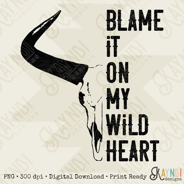 Blame It On My Wild Heart Sublimation Design PNG Digital Download Printable Western Single Color Rodeo Steer Skull Bull He'd Cowboy Cowgirl