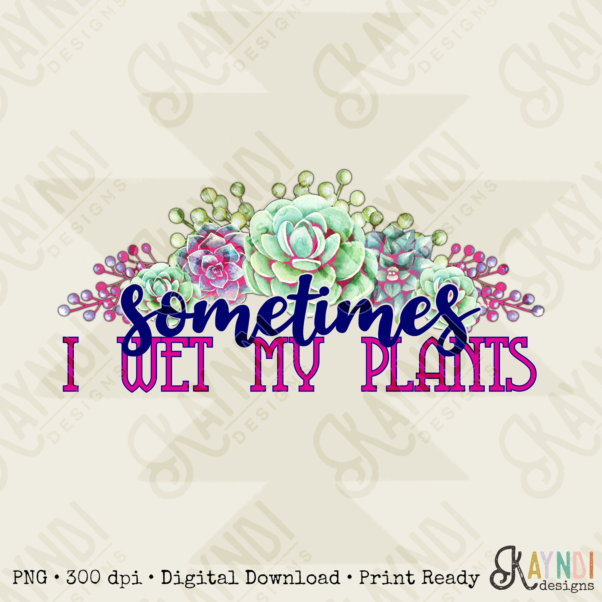 Sometimes I Wet My Plants Sublimation Design PNG Digital Download Printable Cactus Succulent Succulents Floral Funny Humor Quote Saying