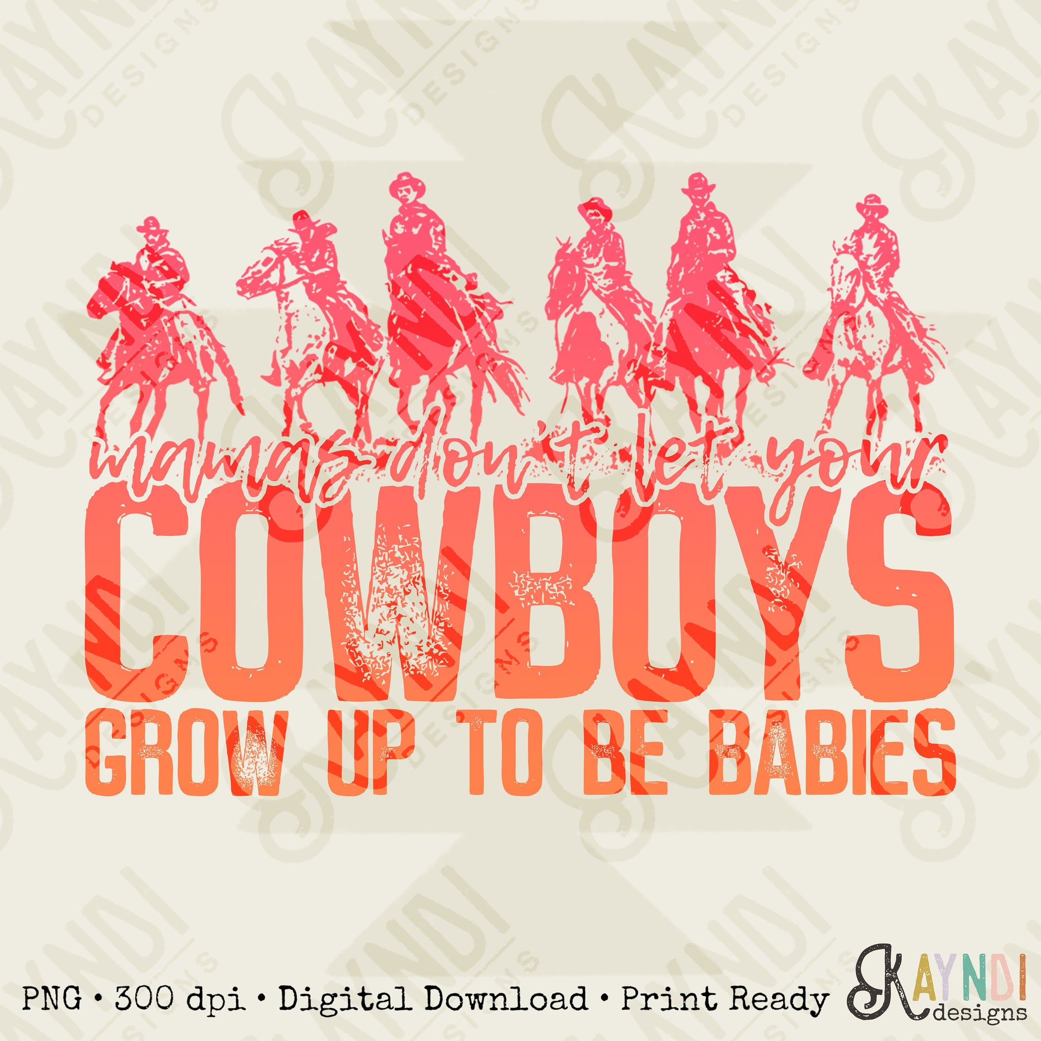 Mamas Don't Let Your Cowboys Grow Up to be Babies Sublimation Design PNG Digital Download Printable