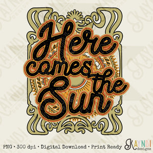 Here comes the sun Sublimation Design PNG Digital Download Printable
