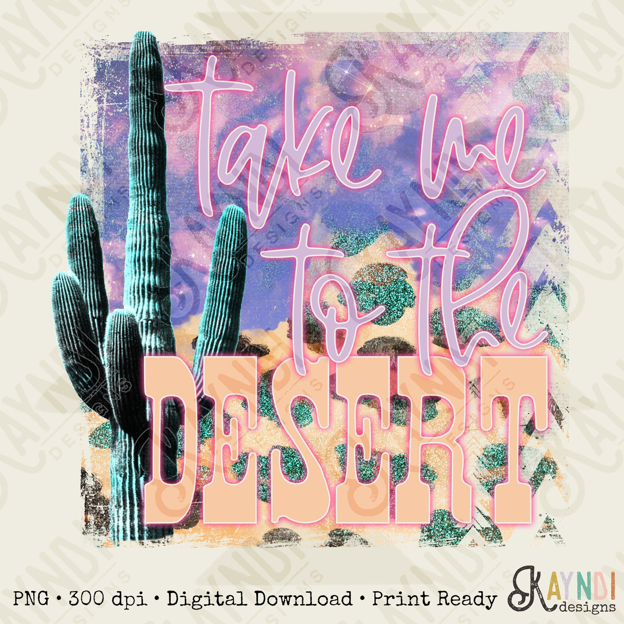Take me to the desert Sublimation Design PNG Digital Download Printable