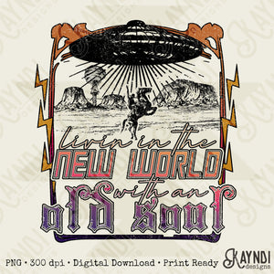 Livin In The New World With An Old Soul Sublimation Design PNG Digital Download Printable Western UFO Conspiracy Cowboy Desert Alien