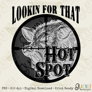Lookin For That Hot Spot Sublimation Design PNG Digital Download Printable Hog Hunt Hunter Hunting Night Vision Guys Mens Southern Country