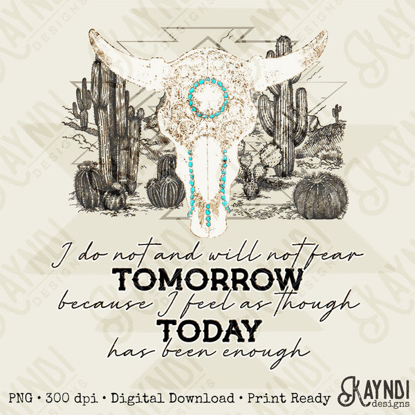 I Do Not And Will Not Fear Tomorrow Sublimation Design PNG Digital Download Printable Steer Skull Turquoise Desert Cactus Southern Country