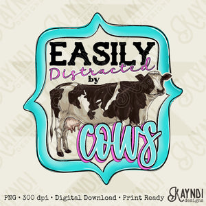 Easily Distracted by Cows Sublimation Design PNG Digital Download Printable Preppy Southern Country Girl Farm Small Town Girly Cows Cowgirl