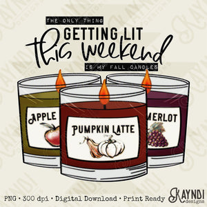 The Only Thing Getting Lit This Weekend Is My Fall Scented Candles My Sublimation Design PNG Digital Download Printable Pumpkin Latte Spice