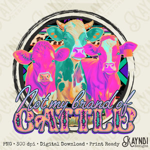 Not My Brand Of Cattle Sublimation Design PNG Digital Download Printable Cows