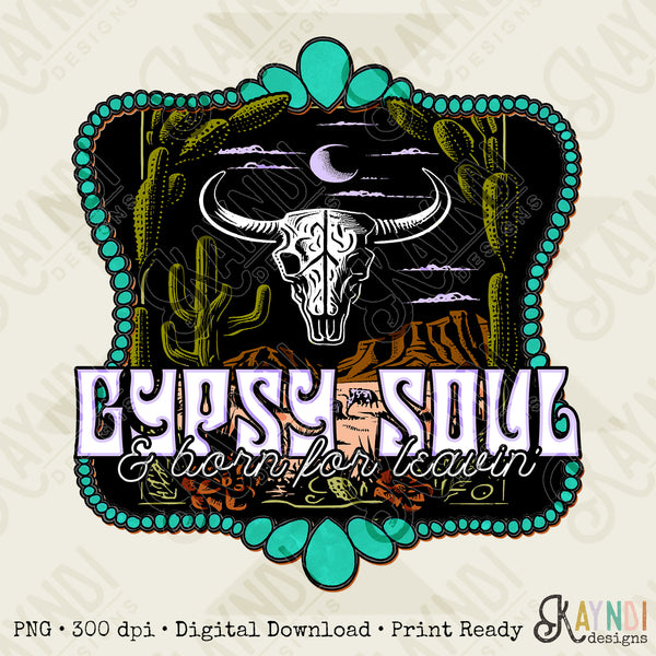 Gypsy Soul And Born For Leavin Sublimation Design PNG Digital Download Printable Steer Skull Desert Turquoise Poncho Cowgirl Western Boho