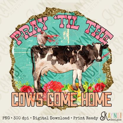 Pray Til The Cows Come Home Sublimation Design PNG Digital Download Printable Cow Chicken Small Town Farm Country Southern Mama Retro